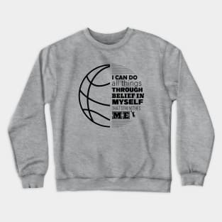 Basketball ,I Can Do All Things Through Belief in Myself that Strengthens Me Crewneck Sweatshirt